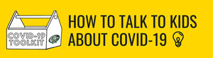 How to Talk to Kids About COVID-19